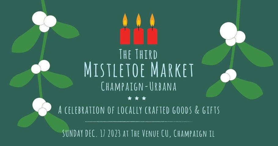 I will be a vendor at Mistletoe on 12/17 - LAST MARKET